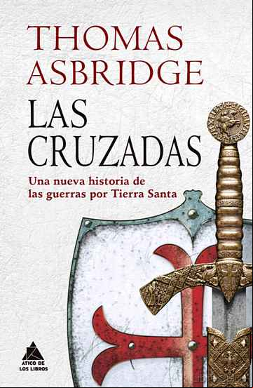 Descargar gratis ebook LAS CRUZADAS: UNA NUEVA HISTORIA DE LAS GUERRAS POR TIERRA SANTA en epub