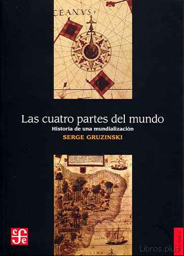 Descargar gratis ebook LAS CUATRO PARTES DEL MUNDO: HISTORIA DE UNA MUNDIALIZACION en epub