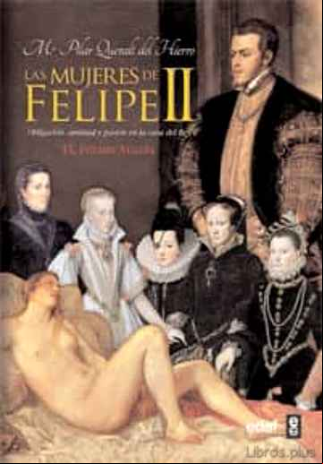 Descargar gratis ebook LAS MUJERES DE FELIPE II: OBLIGACION, AMISTAD Y PASION EN LA CASA DEL REY en epub