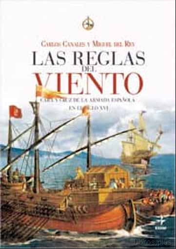 Descargar ebook LAS REGLAS DEL VIENTO: CARA Y CRUZ DE LA ARMADA ESPAÑOLA EN SIGLO XVI