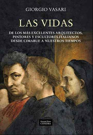 Descargar gratis ebook LAS VIDAS: DE LOS MAS EXCELENTES ARQUITECTOS, PINTORES Y ESCULTOR ES ITALIANOS DESDE CIMABUE A NUESTROS TIEMPOS en epub