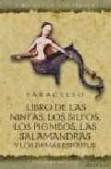 Descargar gratis ebook LIBRO DE LAS NINFAS, LOS SILFOS, LOS PIGMEOS, LAS SALAMANDRAS Y L OS DEMAS ESPIRITUS (4ª ED.) (ED. BILINGÜE) en epub
