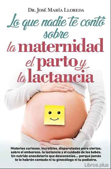 Descargar gratis ebook LO QUE NADIE TE CONTO SOBRE LA MATERNIDAD, EL PARTO Y LA LACTANCIA en epub