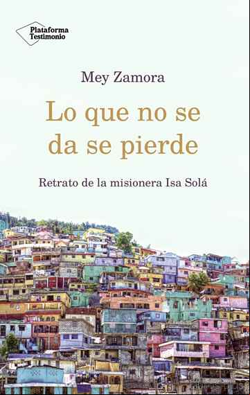 Descargar gratis ebook LO QUE NO SE DA SE PIERDE: RETRATO DE LA MISIONERA ISA SOLA en epub