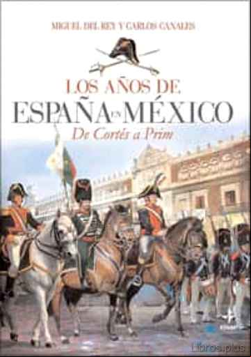 Descargar ebook LOS AÑOS DE ESPAÑA EN MEXICO: DE CORTES A PRIM
