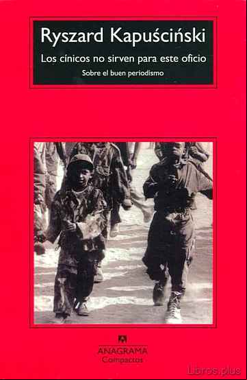 Descargar gratis ebook LOS CINICOS NO SIRVEN PARA ESTE OFICIO: SOBRE EL BUEN PERIODISMO (8ª ED.) en epub