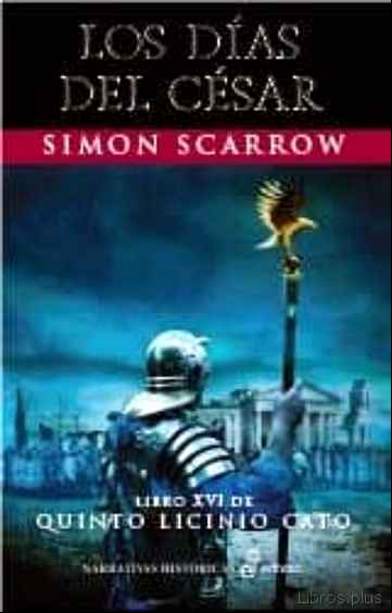 Descargar gratis ebook LOS DIAS DEL CESAR (LIBRO XVI DE QUINTO LICINIO CATO) en epub