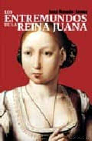 Descargar gratis ebook LOS ENTREMUNDOS DE LA REINA JUANA en epub