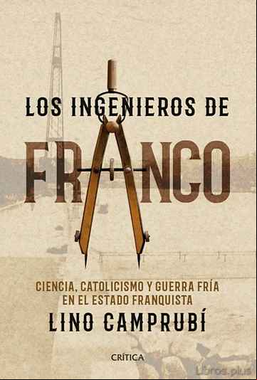 Descargar gratis ebook LOS INGENIEROS DE FRANCO: CIENCIA, CATOLICISMO Y GUERRA FRIA EN EL ESTADO FRANQUISTA en epub