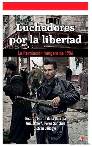 Descargar gratis ebook LUCHADORES POR LA LIBERTAD: LA REVOLUCION HUNGARA DE 1956 en epub