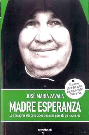 Descargar gratis ebook MADRE ESPERANZA. LOS MILAGROS DESCONOCIDOS DEL ALMA GEMELA DEL PADRE PIO. en epub