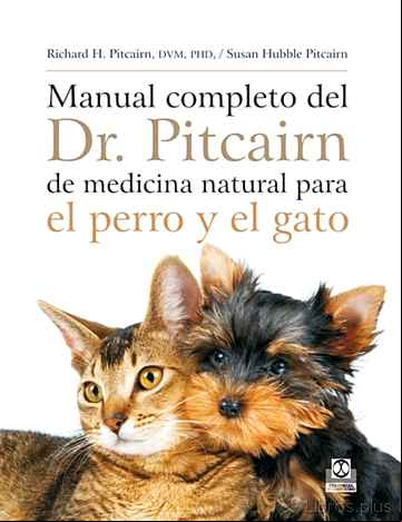Descargar gratis ebook MANUAL COMPLETO DEL DR. PITCAIRN DE MEDICINA NATURAL PARA EL PERR O Y EL GATO en epub
