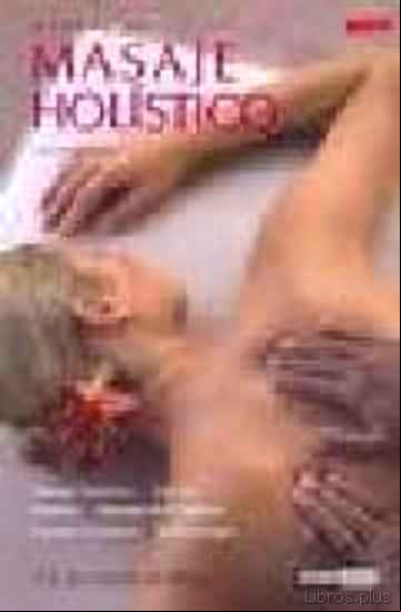 Descargar ebook MANUAL DE MASAJE HOLISTICO: MASAJE TANTRICO, DO IN, SHIATZU, MASA JE DE CHAKRAS, MASAJE SENSITIVO, REFLEXOLOGIA (4ª ED.)
