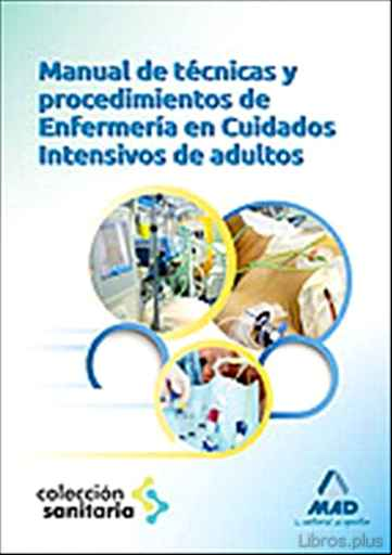 Descargar gratis ebook MANUAL DE TECNICAS Y PROCEDIMIENTOS DE ENFERMERIA EN CUIDADOS INT ENSIVOS ADULTOS en epub