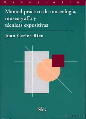 Descargar gratis ebook MANUAL PRACTICO DE MUSEOLOGIA, MUSEOGRAFIA Y TECNICAS EXPOSITIVA S en epub
