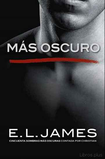 Descargar gratis ebook MAS OSCURO: CINCUENTA SOMBRAS MAS OSCURAS CONTADA POR CHRISTIAN en epub