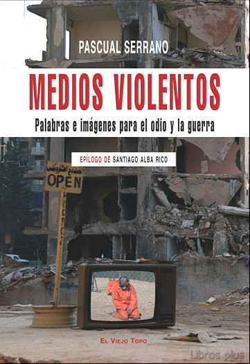 Descargar gratis ebook MEDIOS VIOLENTOS: PALABRAS E IMAGENES PARA EL ODIO Y LA GUERRA (E L VIEJO TOPO) en epub