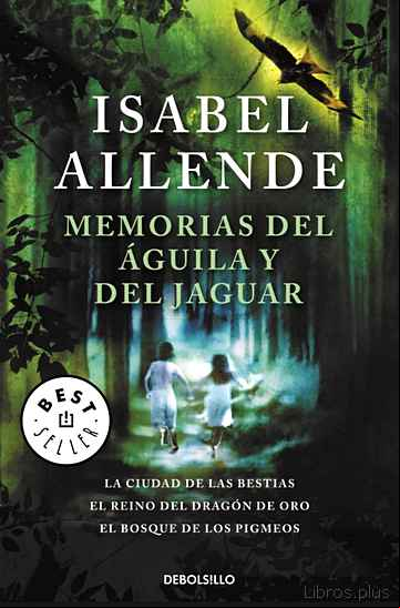 Descargar gratis ebook MEMORIAS DEL AGUILA Y DEL JAGUAR: LA CIUDAD DE LAS BESTIAS; EL RE INO DEL DRAGON DE ORO; EL BOSQUE DE LOS PIGMEOS en epub