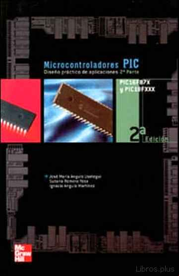 Descargar ebook MICROCONTROLADORES PIC 2ª PARTE: PIC 16F87X: DISEÑO PRACTICO DE A PLICACIONES