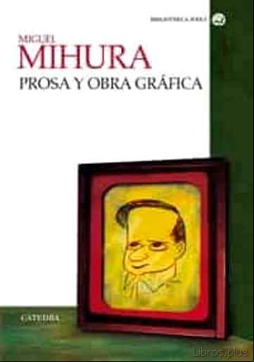 Descargar ebook MIGUEL MIHURA: PROSA Y OBRA GRAFICA en epub