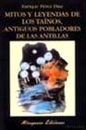 Descargar gratis ebook MITOS Y LEYENDAS DE LOS TAINOS, ANTIGUOS POBLADORES DE LAS ANTILL AS en epub