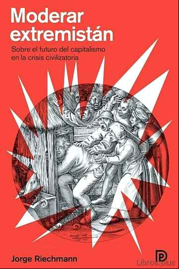 Descargar gratis ebook MODERAR EXTREMISTAN: SOBRE EL FUTURO DEL CAPITALISMO EN LA CRISIS CIVILIZATORIA en epub