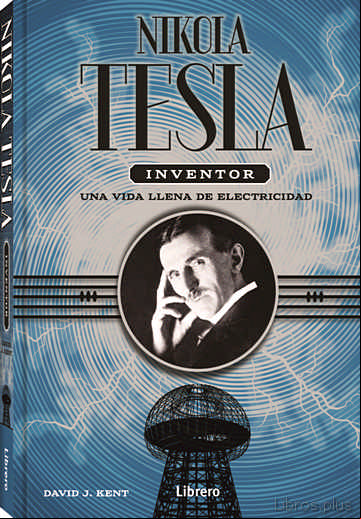 Descargar gratis ebook NIKOLA TESLA INVENTOR: UNA VIDA LLENA DE ELECTRICIDAD en epub
