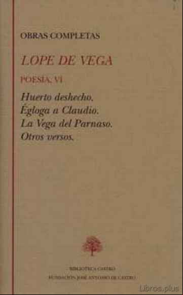 Descargar gratis ebook OBRAS COMPLETAS: POESIA (T. VI): HUERTO DESHECHO; EGLOGA A CLAUDI O; LA VEGA DEL PARNASO; OTROS VERSOS en epub