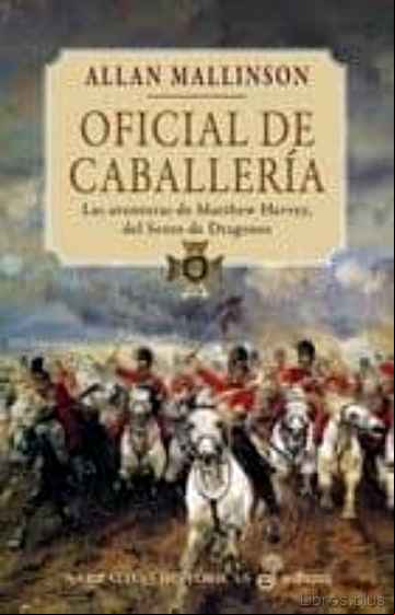 Descargar gratis ebook OFICIAL DE CABALLERIA: LAS AVENTURAS DE MATHEW HERVEY, DEL SEXTO DE DRAGONES I. en epub