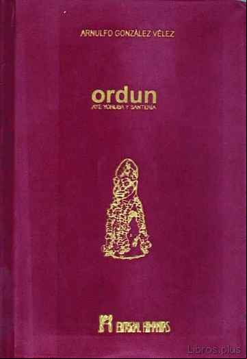 Descargar gratis ebook ORDUN AYE YORUBA Y SANTERIA: CULTO, LEYENDAS Y TRADICIONES RITUALES DE ADIVINACION en epub