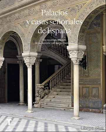 Descargar gratis ebook PALACIOS Y CASAS SEÑORIALES DE ESPAÑA: UN RECORRIDO A TRAVES DE SU HISTORIA Y DE SUS PROPIETARIOS en epub