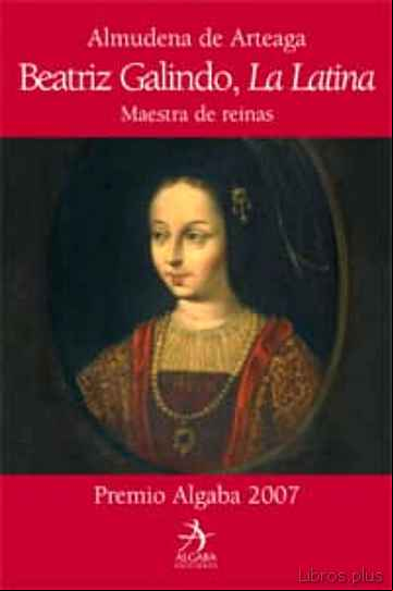 Descargar ebook (PE) BEATRIZ GALINDO, LA LATINA: MAESTRA DE REINAS