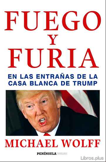 Descargar gratis ebook (PE) FUEGO Y FURIA: EN LAS ENTRAÑAS DE LA CASA BLANCA DE TRUMP en epub