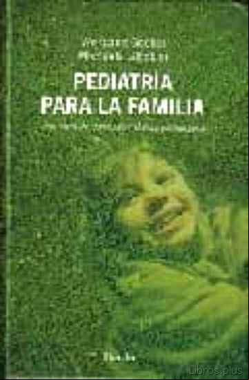 Descargar gratis ebook PEDIATRIA PARA LA FAMILIA. UNA OBRA DE CONSULTA MEDICO-PEDAGOGICA en epub