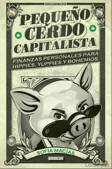 Descargar gratis ebook PEQUEÑO CERDO CAPITALISTA: FINANZAS PERSONALES PARA HIPPIES, YUPPIES Y BOHEMIOS en epub