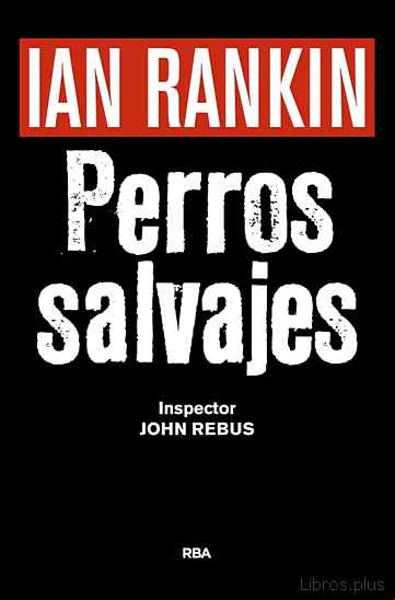Descargar ebook PERROS SALVAJES (SERIE JOHN REBUS 20) (PREMIO NOVELA NEGRA 2016)
