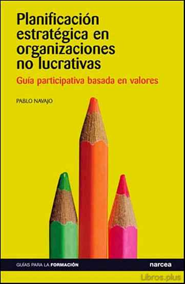 Descargar gratis ebook PLANIFICACION ESTRATEGICA EN ORGANIZACIONES NO LUCRATIVAS: GUIA P ARTICIPATIVA BASADA EN VALORES en epub
