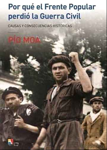 Descargar gratis ebook POR QUE EL FRENTE POPULAR PERDIO LA GUERRA CIVIL: CAUSAS Y CONSEC UENCIAS HISTORICAS en epub