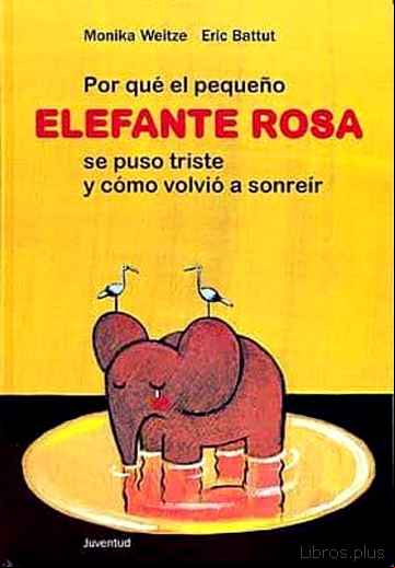 Descargar gratis ebook POR QUE EL PEQUEÑO ELEFANTE ROSA SE PUSO TRISTE Y COMO VOLVIO A S ONREIR en epub