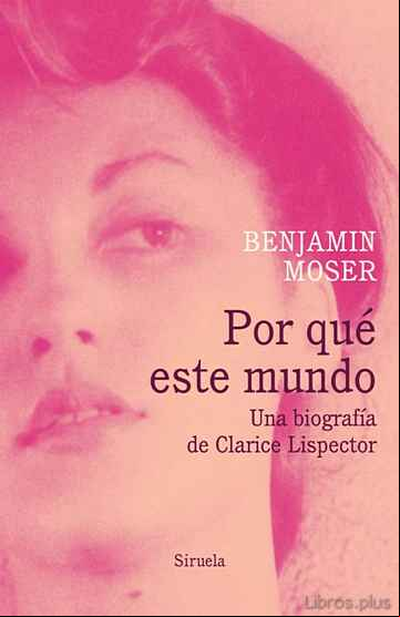 Descargar gratis ebook POR QUÉ ESTE MUNDO: UNA BIOGRAFÍA DE CLARICE LISPECTOR en epub