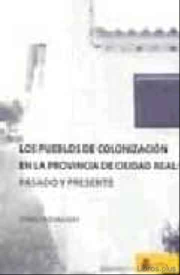 Descargar gratis ebook PUEBLOS COLONIZACION: PROVINCIA CIUDAD REAL en epub
