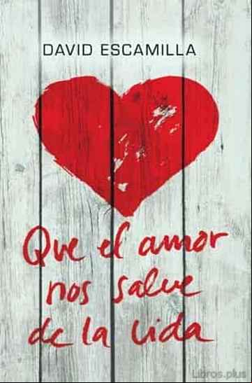 Descargar ebook QUE EL AMOR NOS SALVE DE LA VIDA