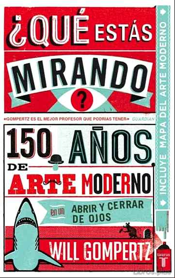 Descargar gratis ebook ¿QUE ESTAS MIRANDO?: 150 AÑOS DE ARTE MODERNO EN UN ABRIR Y CERRA R DE OJOS en epub