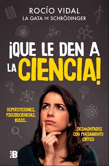 Descargar gratis ebook ¡QUE LE DEN A LA CIENCIA!: SUPERSTICIONES, PSEUDOCIENCIAS, BULOS … DESMONTADOS CON PENSAMIENTO CRITICO en epub