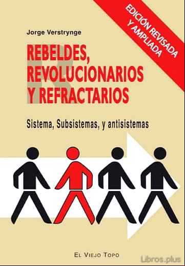 Descargar gratis ebook REBELDES, REVOLUCIONARIOS Y REFRACTARIOS: SISTEMA, SUBSISTEMAS Y ANTISISTEMAS (EL VIEJO TOPO) en epub