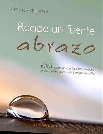 Descargar gratis ebook RECIBE UN FUERTE ABRAZO: VIVIR CADA DIA CON LOS CINCO SENTIDOS: U N COMPAÑERO PARA CADA SEMANA DEL AÑO en epub