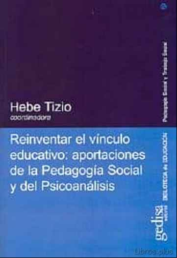 Descargar ebook REINVENTAR EL VINCULO EDUCATIVO: APORTACIONES DE LA PEDAGOGIA SOC IAL Y DEL PSICOANALISIS