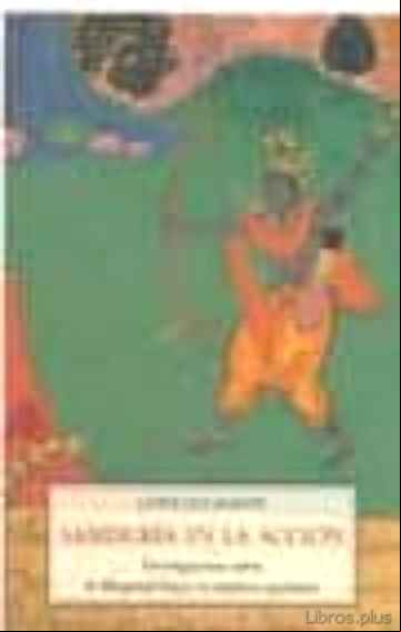 Descargar gratis ebook SABIDURIA EN LA ACCION: INVESTIGACIONES SOBRE LA BHAGAVAD GITA Y LA CONDUCTA AUTENTICA en epub