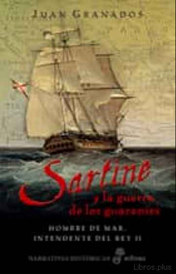 Descargar gratis ebook SARTINE Y LA GUERRA DE LOS GUARANIES: HOMBRE DE MAR, INTENDENTE D EL REY II en epub