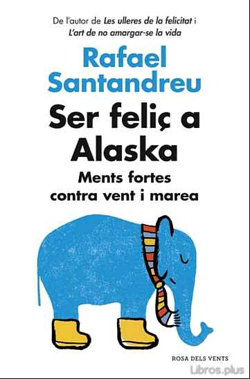 Descargar ebook SER FELIÇ A ALASKA: MENTS FORTES CONTRA VENT I MAREA en epub